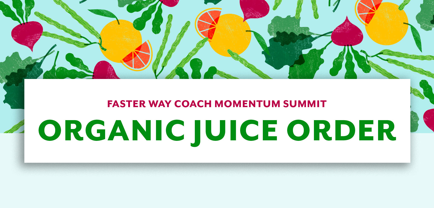 Pre order organic juices to enjoy during the FASTer Way Coach Momentum Summit in Tampa!